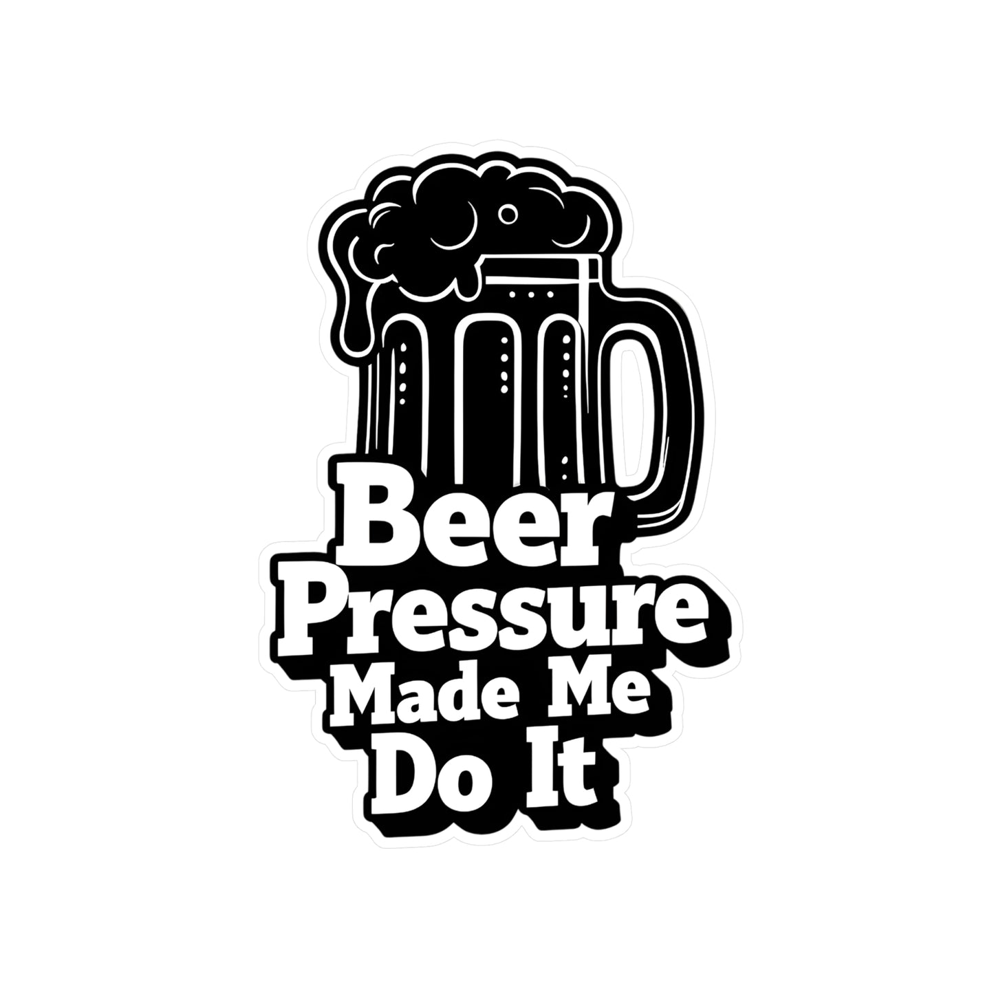 Beer Pressure Made Me Do It Sticker | Kiss-Cut Vinyl Decal