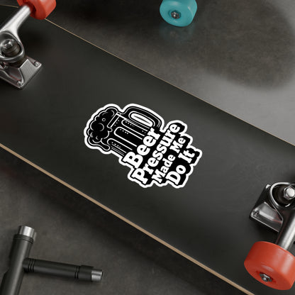 Beer Pressure Made Me Do It Sticker | Kiss-Cut Vinyl Decal