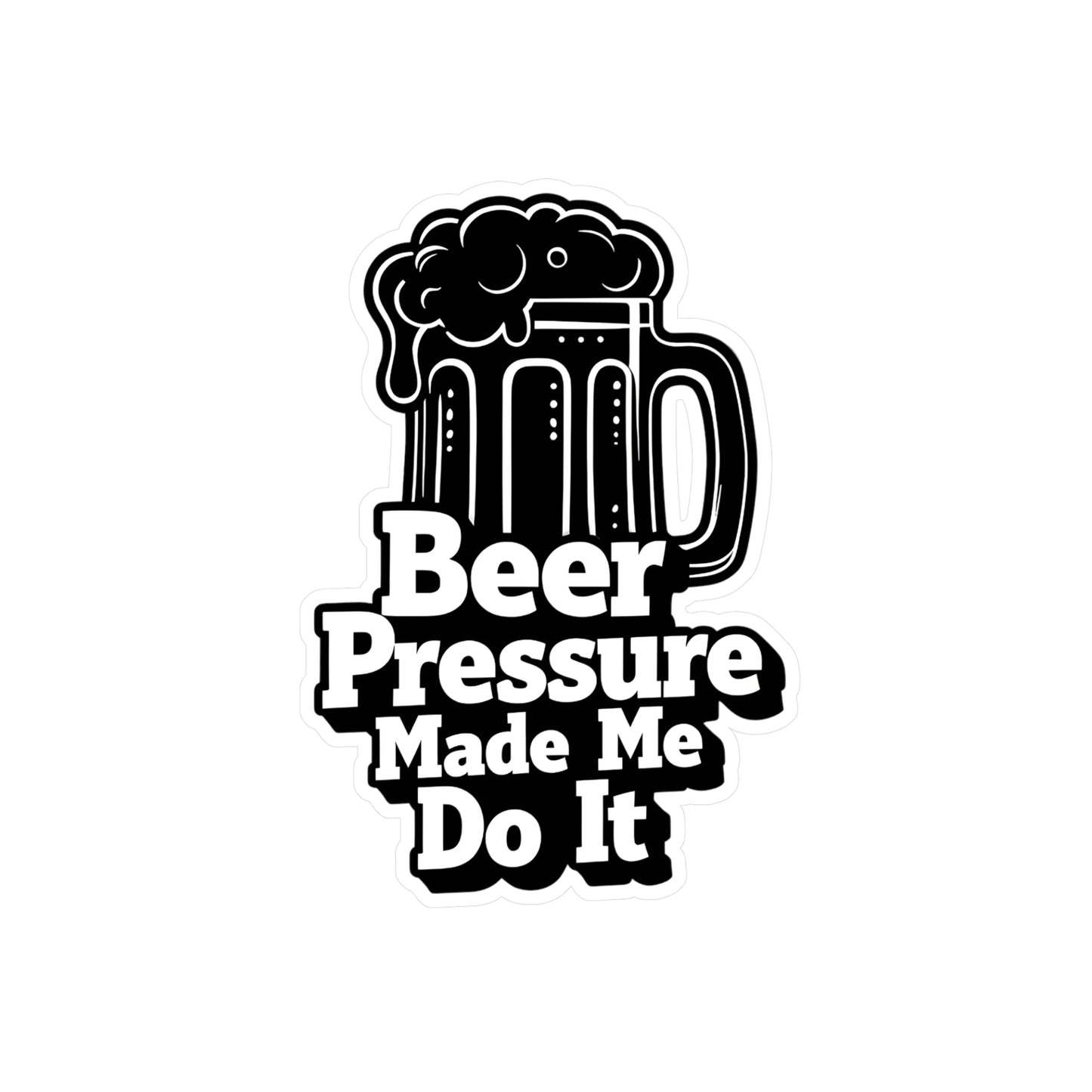Beer Pressure Made Me Do It Sticker | Kiss-Cut Vinyl Decal