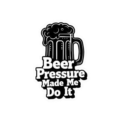 Beer Pressure Made Me Do It Sticker | Kiss-Cut Vinyl Decal
