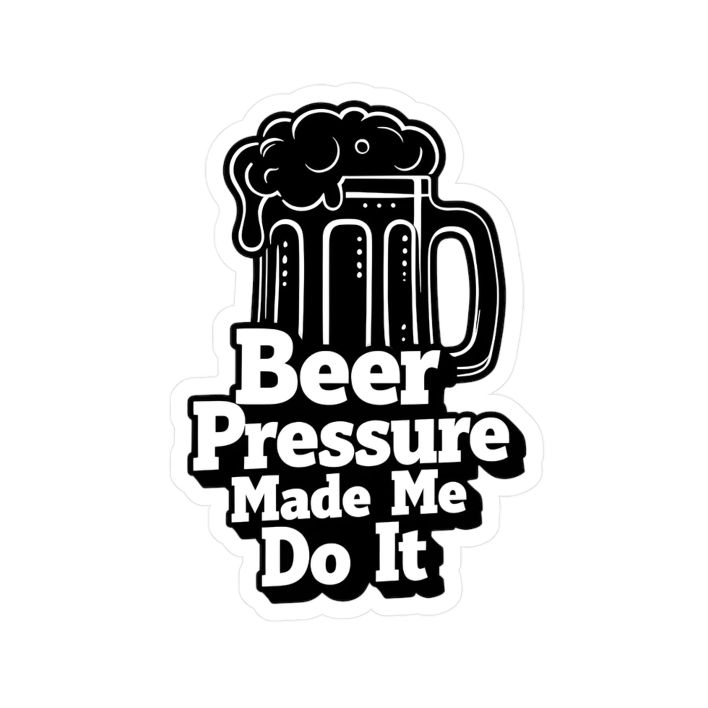 Beer Pressure Made Me Do It Sticker | Kiss-Cut Vinyl Decal